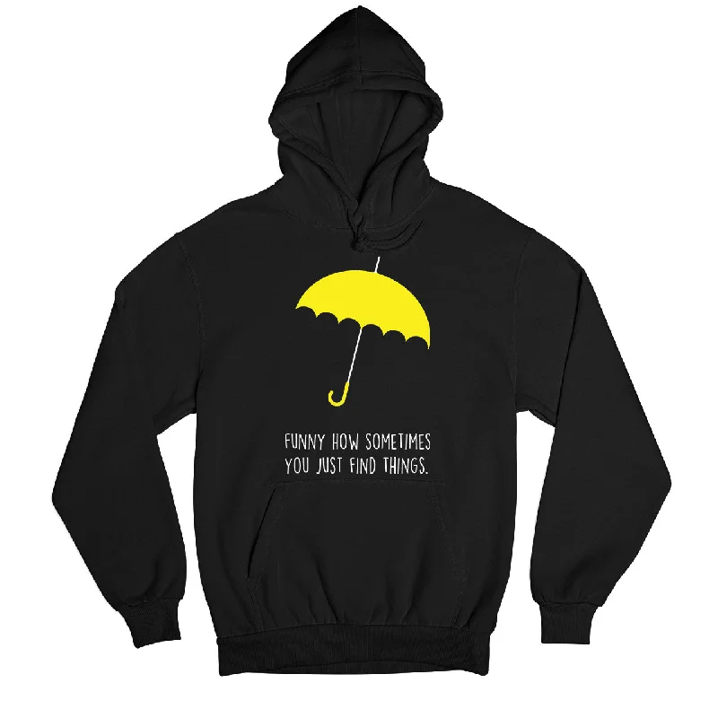 How I Met Your Mother Hoodie - You Just Find Things