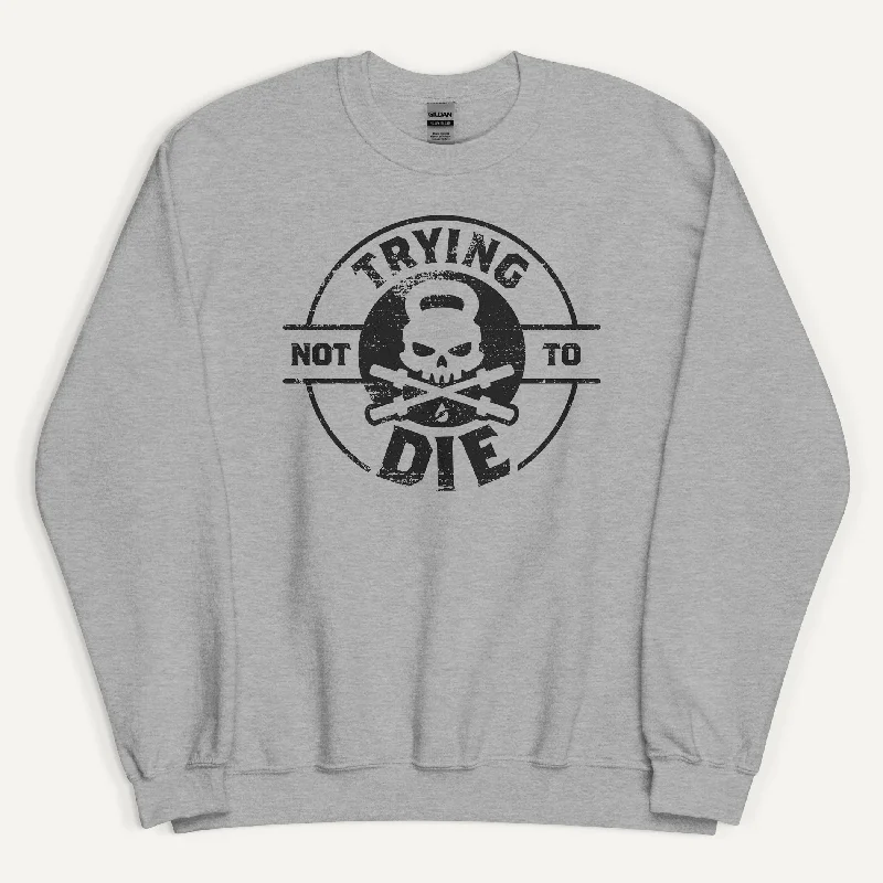 Trying Not To Die Sweatshirt