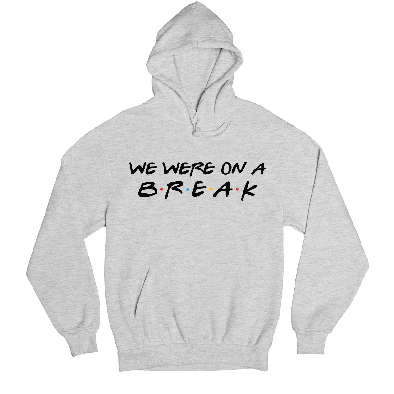 Friends Hoodie - We Were On A Break