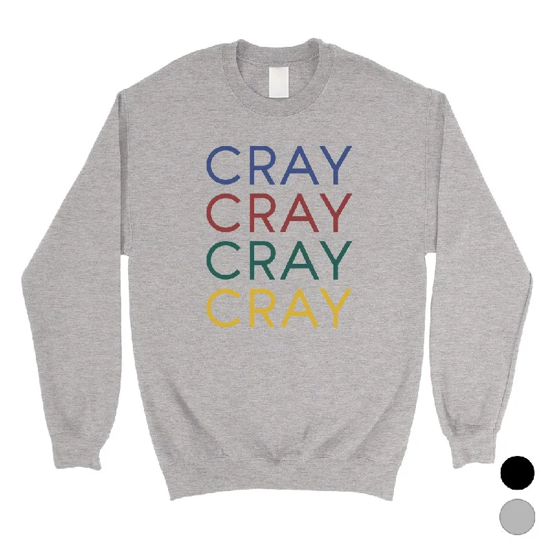 365 Printing Cray Unisex Sweatshirt Funny Saying Crewneck Winter Pullover Gift